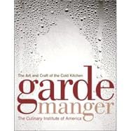 Garde Manger : The Art and Craft of the Cold Kitchen