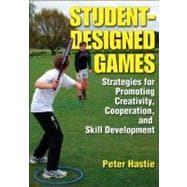 Student-Designed Games : Strategies for Promoting Creativity, Cooperation, and Skill Development