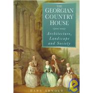 The Georgian Country House: Architecture, Landscape and Society