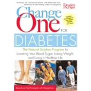 Change one For Diabetes: The Natural Solution Program For Lowering Your Blood Sugar, Loosing Weight And Living A Healthier Life
