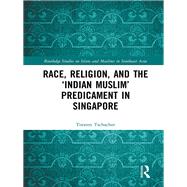 Race, Religion, and the æIndian MuslimÆ Predicament in Singapore