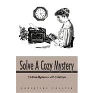 Solve a Cozy Mystery : 35 Mini-Mysteries with Solutions