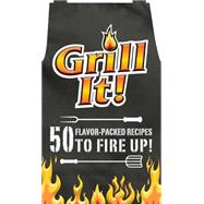 Grill It!: 50 Flavor-packed Recipes to Fire Up!