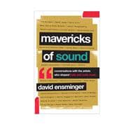 Mavericks of Sound Conversations with Artists Who Shaped Indie and Roots Music