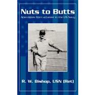 Nuts to Butts: Anecdotes from a Career in the Us Navy