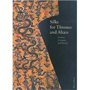 Silks for Thrones and Altars : Chinese Costumes and Textiles