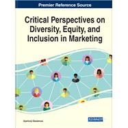 Critical Perspectives on Diversity, Equity, and Inclusion in Marketing