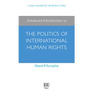 Advanced Introduction to the Politics of International Human Rights