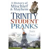 Trinity Student Pranks A History of Mischief & Mayhem