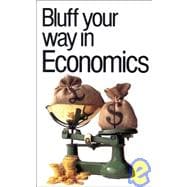The Bluffer's Guide® to Economics, Revised; Bluff Your Way® in Economics