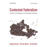 Contested Federalism Certainty and Ambiguity in the Canadian Federation