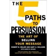 The 5 Paths to Persuasion The Art of Selling Your Message