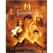 Mummy Returns Scrapbook : An Insider's Guide to the Movie and Ancient Egypt