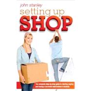 Setting Up Shop The Complete Step by Step Guide to Starting and Running a Successful Retail Business in Australia
