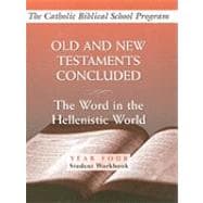 Old and New Testaments Concluded: Year Four, Student Workbook: The Word in the Hellenistic World
