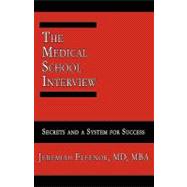 The Medical School Interview: Secrets and a System for Success