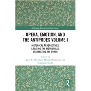 Opera, Emotion, and the Antipodes Volume I