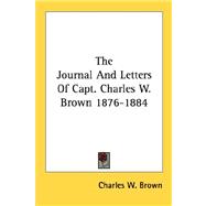 The Journal and Letters of Capt. Charles W. Brown 1876-1884
