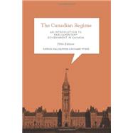 The Canadian Regime: An Introduction to Parliamentary Government in Canada, Fifth Edition