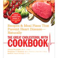 The Great Cholesterol Myth Cookbook Recipes and Meal Plans That Prevent Heart Disease--Naturally