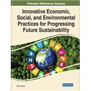 Innovative Economic, Social, and Environmental Practices for Progressing Future Sustainability