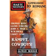 Kämpft, Cowboys! Harte Western Sammelband 10 Romane
