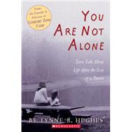 You Are Not Alone: Teens Talk About Life After The Loss Of A Parent Teens Talk About Life After The Loss Of A Parent
