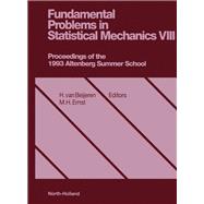 Fundamental Problems in Statistical Mechanics, VIII : Proceedings of the 8th International Summer School on Fundamental Problems in Statistical Mechanics, Altenberg, Germany, 28 June-10 July, 1993