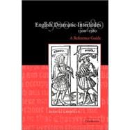 English Dramatic Interludes, 1300â€“1580: A Reference Guide