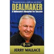 Dealmaker : A Billionaire's Blueprint for Success