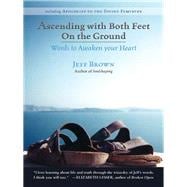 Ascending With Both Feet on the Ground: Words to Awaken Your Heart