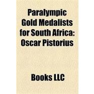 Paralympic Gold Medalists for South Afric : Oscar Pistorius, 9781156245910
