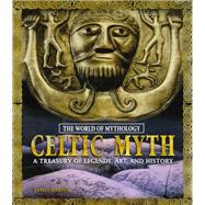 Celtic Myth: A Treasury of Legends, Art, and History