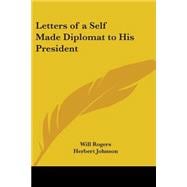 Letters Of A Self Made Diplomat To His President