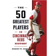 The 50 Greatest Players in Cincinnati Reds History,9781493085910