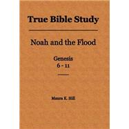 True Bible Study - Noah and the Flood Genesis 6-11,9781499335910