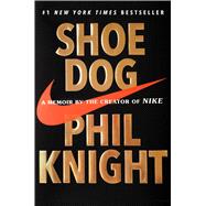 Shoe Dog A Memoir by the Creator of Nike