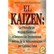 El kaizen / the Kaizen: La Filosofia De Mejora Continua E Innovacion Incremental Detras De La Administracion Por Calidad Total