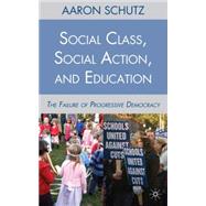 Social Class, Social Action, and Education The Failure of Progressive Democracy