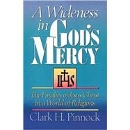 Wideness in Gods Mercy Pb : The Finality of Jesus Christ in a World of Religions