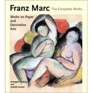 Franz Marc: The Complete Works, Volume 2 The Watercolours, Works on Paper, Sculpture and Decorative Arts