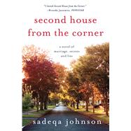 Second House from the Corner A Novel of Marriage, Secrets, and Lies
