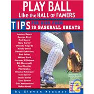 Play Ball Like the Hall of Famers : The Inside Scoop from 19 Baseball Greats