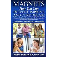 Magnets: How You Can Prevent, Improve and Cure Disease