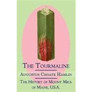 The Tourmaline / the History of Mount Mica of Maine, U.s.a.