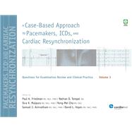A Case-Based Approach to Pacemakers, ICDs, and Cardiac Resynchronization: Questions for Examination Review and Clinical Practice