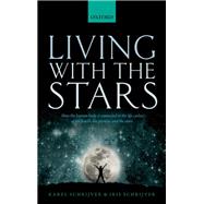 Living with the Stars How the Human Body is Connected to the Life Cycles of the Earth, the Planets, and the Stars