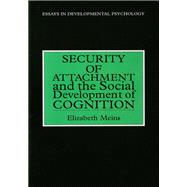Security of Attachment and the Social Development of Cognition