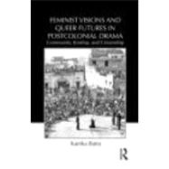 Feminist Visions and Queer Futures in Postcolonial Drama: Community, Kinship, and Citizenship