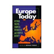 Europe Today : National Politics, European Integration and European Security